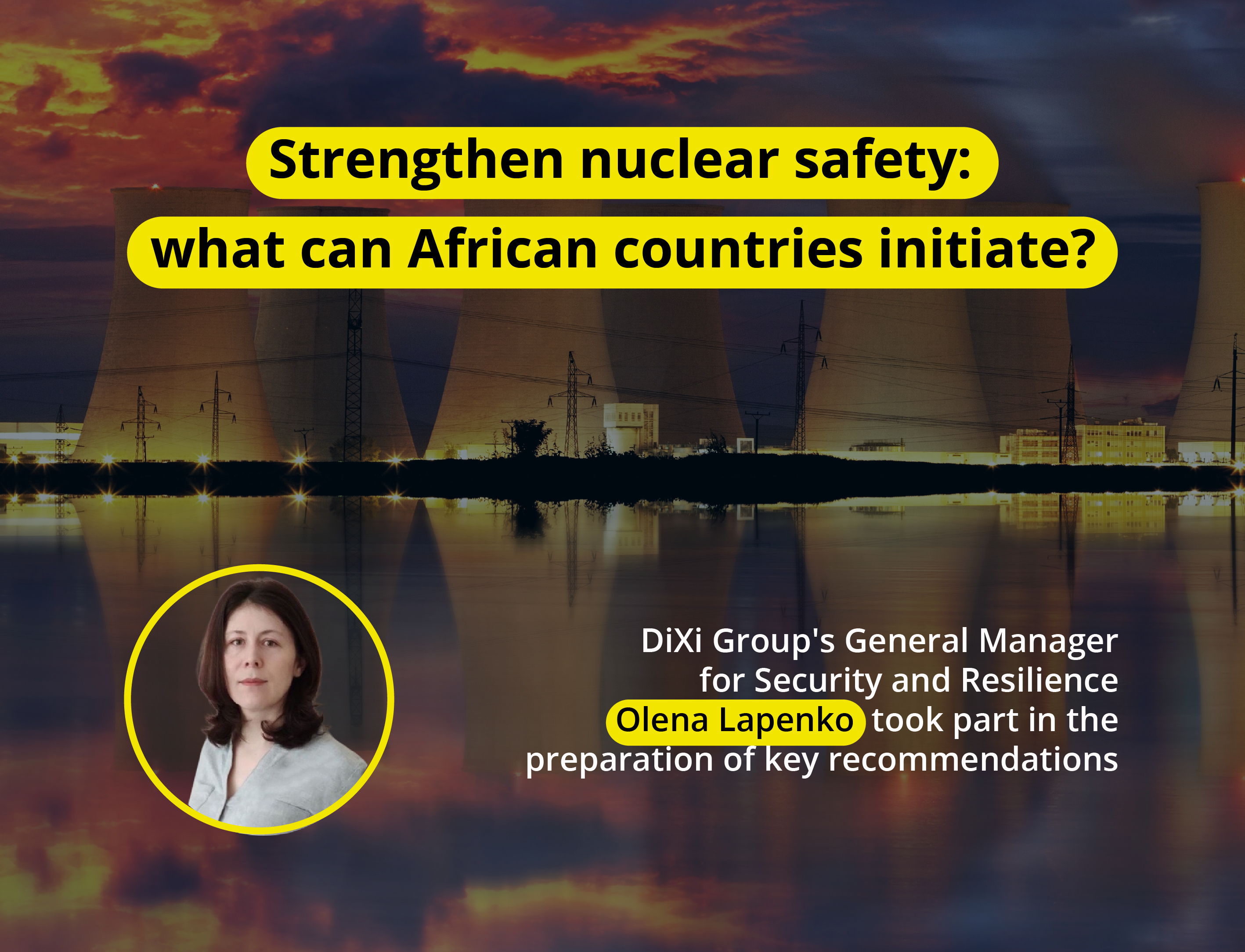 DiXi Group in cooperation with international experts, has prepared a policy brief Nuclear Safety During Military Invasion: The Ukraine-russia Case Study in support of the African Peace Mission and Ukraine’s Peace Formula