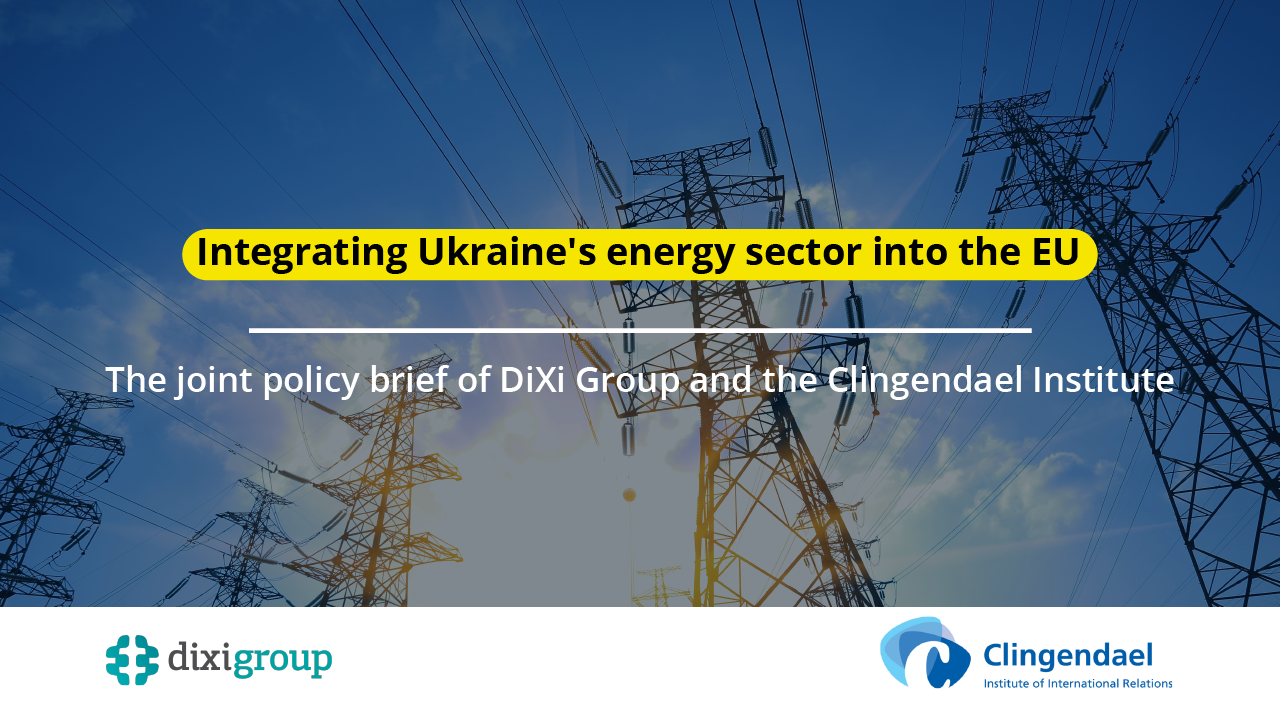 Integration of Ukraine’s Energy Sector into the EU: a joint study by DiXi Group and The Clingendael Institute
